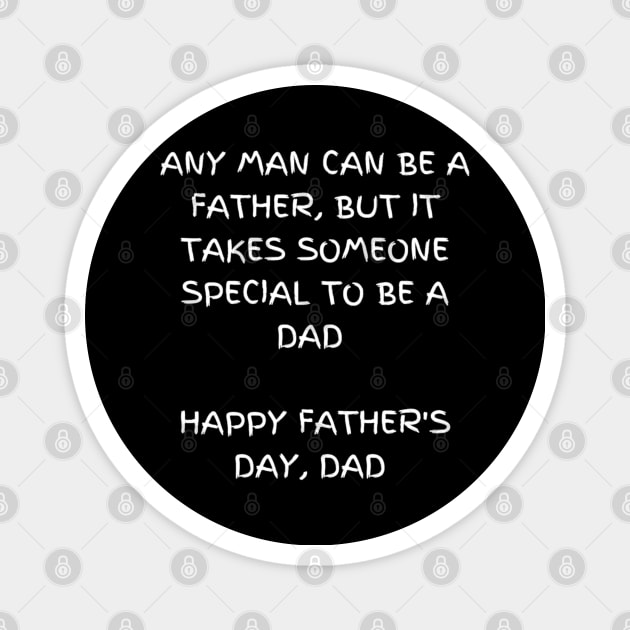 Any man can be a father, but it takes someone special to be a dad t-shirt , Happy father's day Magnet by Elite & Trendy Designs